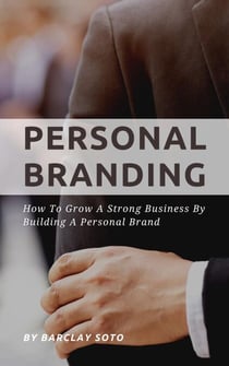 Personal Branding - How To Grow A Strong Business By Building A Personal Brand