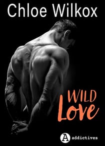Wild Love - histoire intégrale - Bad boy &amp; secret girl