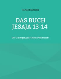 Das Buch Jesaja 13-14 - Der Untergang der letzten Weltmacht