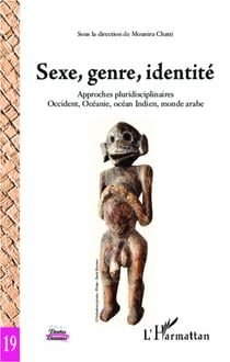 Sexe, genre, identité - Approches pluridisciplinaires - Occident, Océanie, océan Indien, monde arabe
