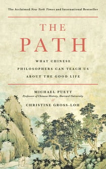 The Path - What Chinese Philosophers Can Teach Us About the Good Life