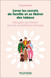 Lever les secrets de famille et se libérer des tabous - Décrypter son histoire avec les constellations familiales