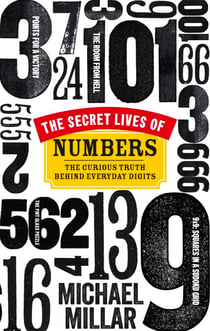 The Secret Lives of Numbers - The Curious Truth Behind Everyday Digits