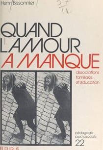 Quand l'amour a manqué - Dissociations familiales et éducation