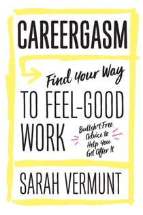 Careergasm - Find Your Way to Feel-Good Work
