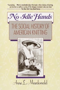 No Idle Hands - The Social History of American Knitting