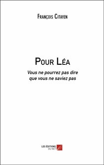 Pour Léa - Vous ne pourrez pas dire que vous ne saviez pas