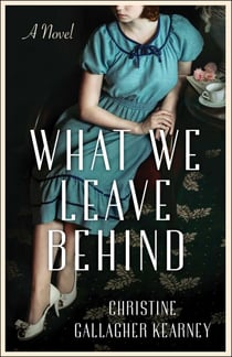 What We Leave Behind - A Novel