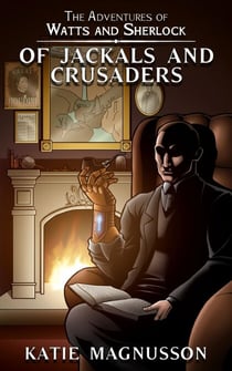 Of Jackals and Crusaders - The Adventures of Watts and Sherlock, #2