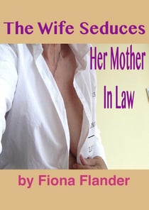 The Wife Seduces Her Mother In Law