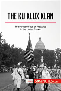 The Ku Klux Klan - The Hooded Face of Prejudice in the United States