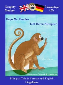 Bilingual Tale in German and English: Naughty Monkey Helps Mr. Plumber - Übermütiger Affe hilft Herrn Klempner - Study German with Naughty Monkey, #2