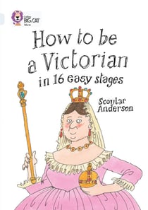 How to be a Victorian in 16 Easy Stages - Band 17/Diamond