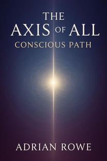 The Axis of All Conscious Path - The Whole, The Pattern, The Path, #3