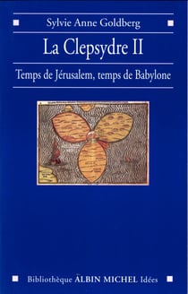 La Clepsydre II - Temps de Jérusalem, temps de Babylone