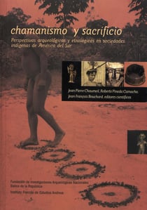 Chamanismo y sacrificio - Perspectivas arqueológicas y etnológicas en sociedades indígenas en América del Sur