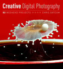 Creative Digital Photography - 52 Weekend Projects