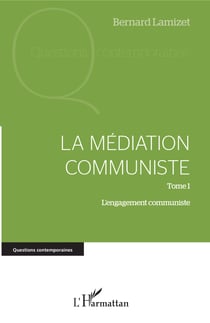 La médiation communiste - Tome 1 - L'engagement communiste