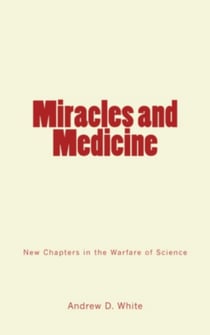 Miracles and Medicine - New Chapters in the Warfare of Science