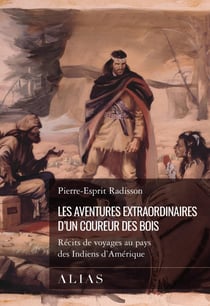 Les aventures extraordinaires d'un coureur des bois - Récits de voyages au pays des Indiens d'Amérique