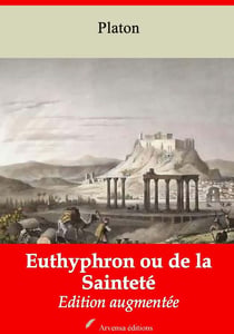 Euthyphron ou de la Sainteté – suivi d'annexes - Nouvelle édition 2019