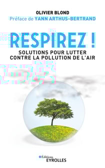 Respirez ! - Solutions pour lutter contre la pollution de l'air - Préface de Yann Arthus-Bertrand