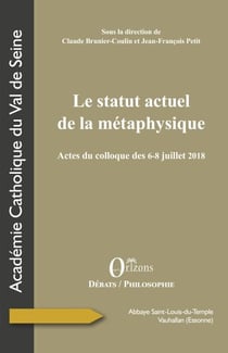 Le statut actuel de la métaphysique - Actes du colloque des 6-8 juillet 2018