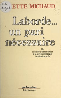 Laborde... un pari nécessaire - De la notion d'institution, à la psychothérapie institutionnelle