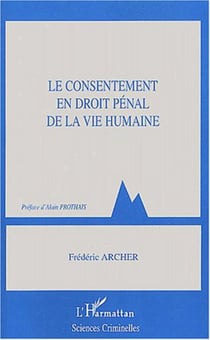 Le Consentement en droit pénal de la vie humaine