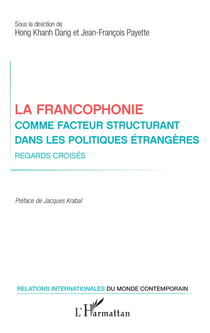 La francophonie comme facteur structurant dans les politiques étrangères - Regards croisés