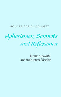 Aphorismen, Bonmots und Reflexionen - Neue Auswahl aus mehreren Bänden