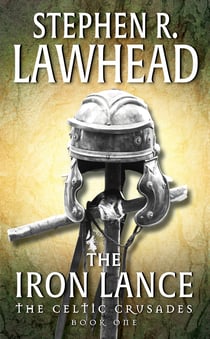 The Iron Lance - The Celtic Crusades: Book I