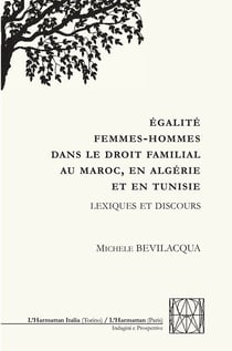 ÉGALITÉ FEMMES-HOMMES DANS LE DROIT FAMILIAL AU MAROC, EN ALGERIE ET EN TUNISIE - Lexique et discours