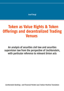 Token come Diritti di Valore & Offerte a Token e Centri Commerciali Decentralizzati - Un'analisi del diritto civile dei titoli e del diritto di vigilanza sui titoli dal punto di vista del Liechtenstein, con particolare rifer-imento ai pertinenti at...