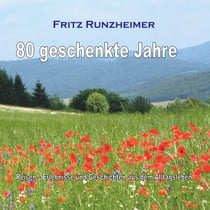 80 geschenkte Jahre - Reisen - Erlebnisse und Geschichten aus dem Alltagsleben