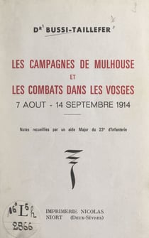 Les campagnes de Mulhouse et les combats dans les Vosges, 7 août-14 septembre 1914 - Notes recueillies par un aide major du 23e d'infanterie