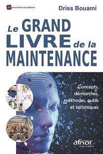 Le grand livre de la maintenance - Concepts, démarches, méthodes, outils et techniques