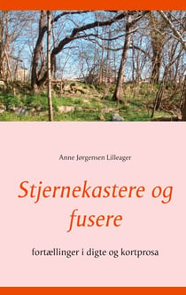 Stjernekastere og fusere - fortællinger i digte og kortprosa