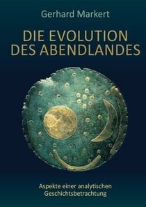 Die Evolution des Abendlandes - Aspekte einer analytischen Geschichtsbetrachtung