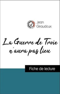 Analyse de l'œuvre : La Guerre de Troie n'aura pas lieu (résumé et fiche de lecture plébiscités par les enseignants sur fichedelecture.fr)