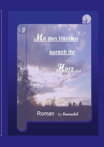 Mit den Händen sprach ihr Herz - Roman by Baeredel
