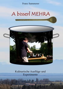 A bisserl mehra - Kulinarische Ausflüge und Experimente