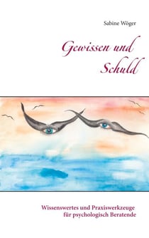 Gewissen und Schuld - Wissenswertes und Praxiswerkzeuge für psychologisch Beratende