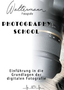 Photography School - Einführung in die Grundlagen der digitalen Fotografie