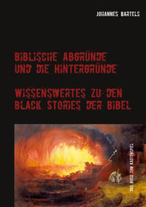 Biblische Abgründe und die Hintergründe - Wissenswertes zu den Black Stories der Bibel