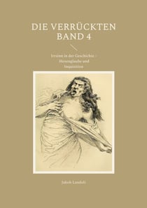 Die Verrückten Band 4 - Irrsinn in der Geschichte - Hexenglaube und Inquisition