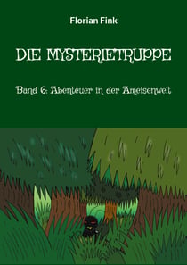 Die Mysterietruppe - Band 6: Abenteuer in der Ameisenwelt