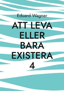 Att leva eller bara existera 4 - Är du nöjd?