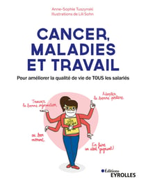 Cancer, maladies et travail - Pour améliorer la qualité de vie de tous les salariés
