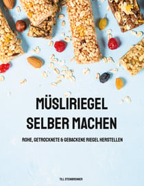 Müsliriegel selber machen - Rohe, getrocknete & gebackene Riegel herstellen